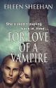 For Love of a Vampire by Eshee55