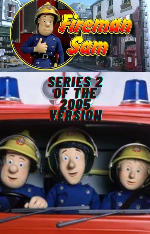 Fireman Sam- Series 2 of the 2005 Version by UltimateElvnyFan