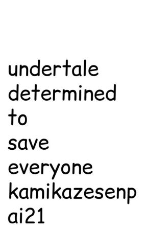 Undertale: Determined to Save Everyone by Kamikazesenpai21