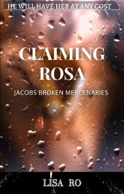 Claiming Rosa (Book 2) Jacobs Broken Mercenaries  cover