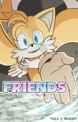 Friends (Tails x Reader) Book 3 cover