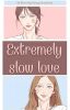 Extremely Slow love