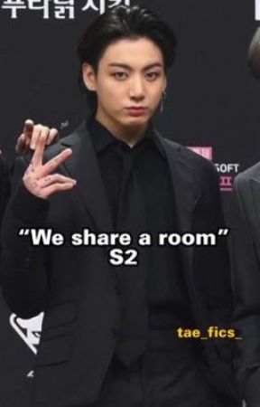 WE SHARE A ROOM (S2) by tae_fics_