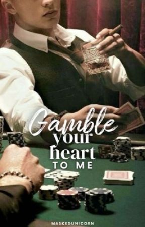 Gamble Your Heart To Me by MaskedUnicorn