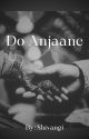 Do Anjaane by Shivangi_ki_Likhayi