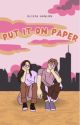 Put It On Paper.  by oliviabrunch