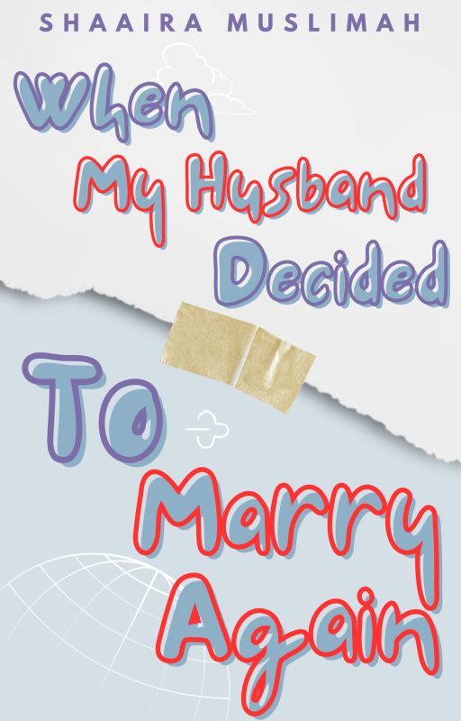 When My Husband Decided To Marry Again by ShaairaMuslimah