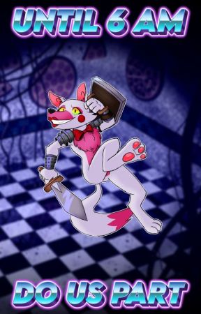 Until 6 AM Do Us Part (Foxy x Mangle) by ThunderBoi1