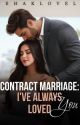 Contract Marriage: I've always loved you ✅ by mehaklovely