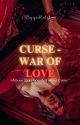 CURSE- War Of Love by rheaa_writes