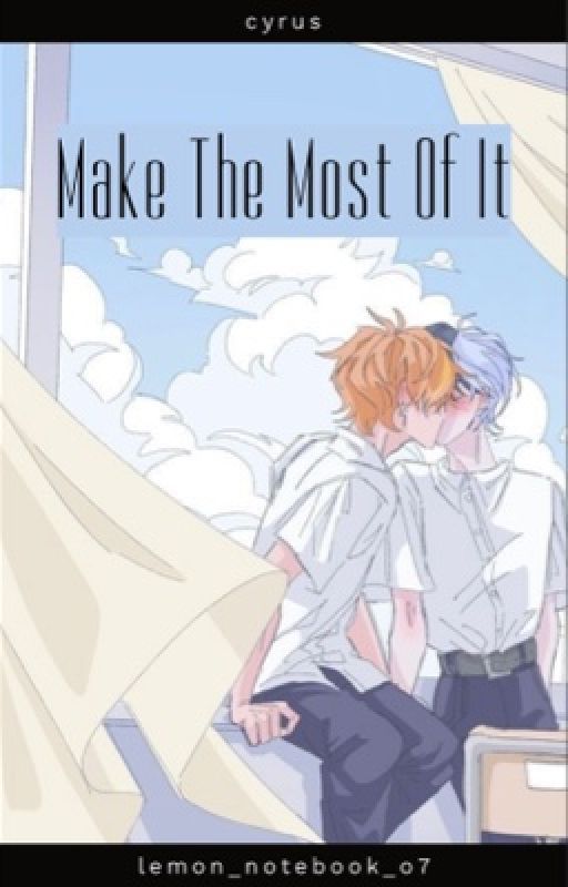 Make The Most Of It - Akitoya by lemon_notebook_o7