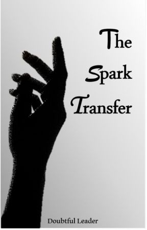 The Spark Transfer by DoubtfulLeader