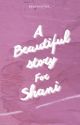 A BEAUTIFUL STORY FOR SHANI by bxxvaxuthx_