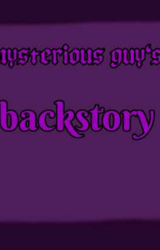 Mysterious Guys Backstory  by Ffuntime97draws