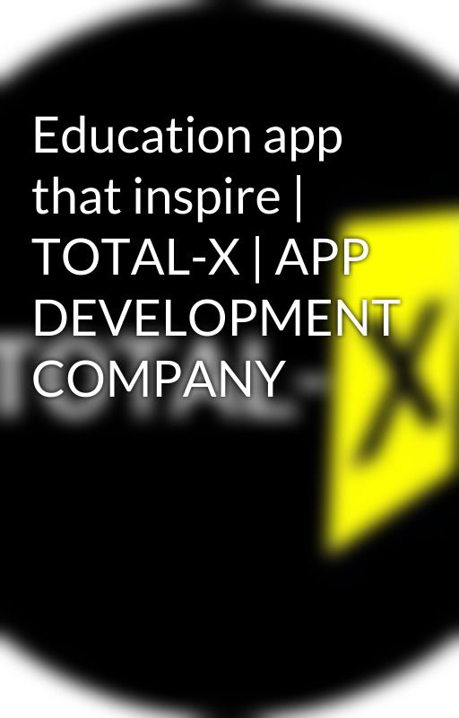 Education app that inspire | TOTAL-X | APP DEVELOPMENT COMPANY by AnshidhMk