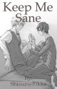 Keep Me Sane (Shizaya Fanfic) by ShizumeRikka