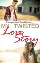 My Twisted love story by tahliajane__