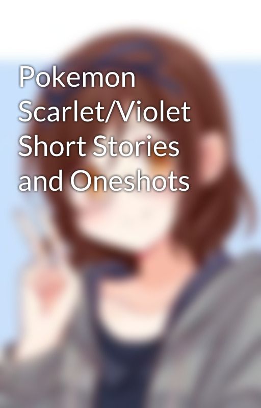 Pokemon Scarlet/Violet Short Stories and Oneshots by StarfallFox