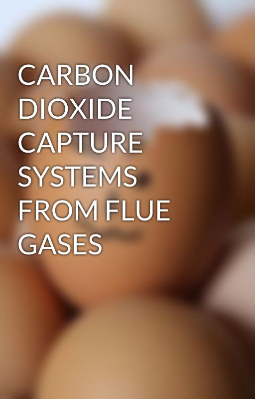 CARBON DIOXIDE CAPTURE SYSTEMS FROM FLUE GASES by alexroyxxx