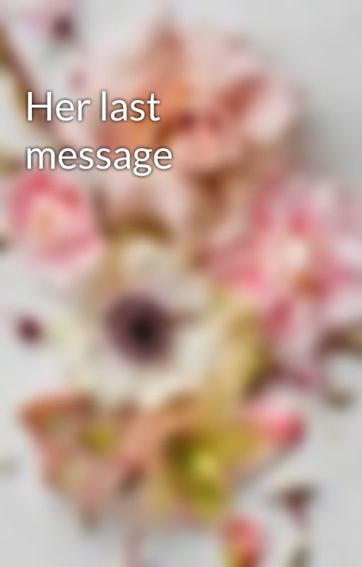 Her last message by Jiawrites_4