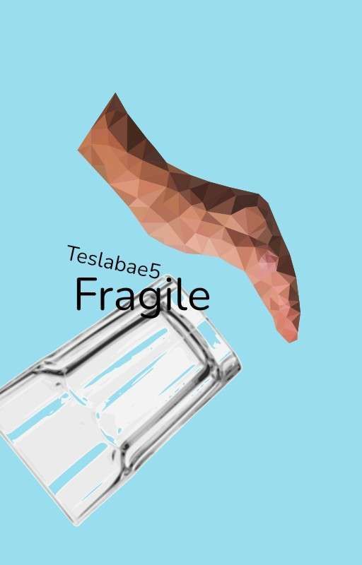 Fragile  by TeslaBae5