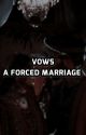 Vows ~ A Forced Marriage by fictionimagines