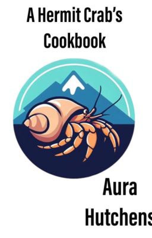 A Hermit Crab's Cookbook by AuraHutchens