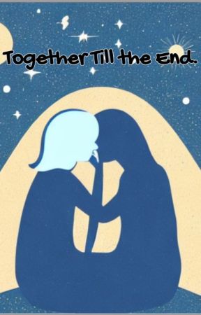 Together Till the End. by K41tlyn4