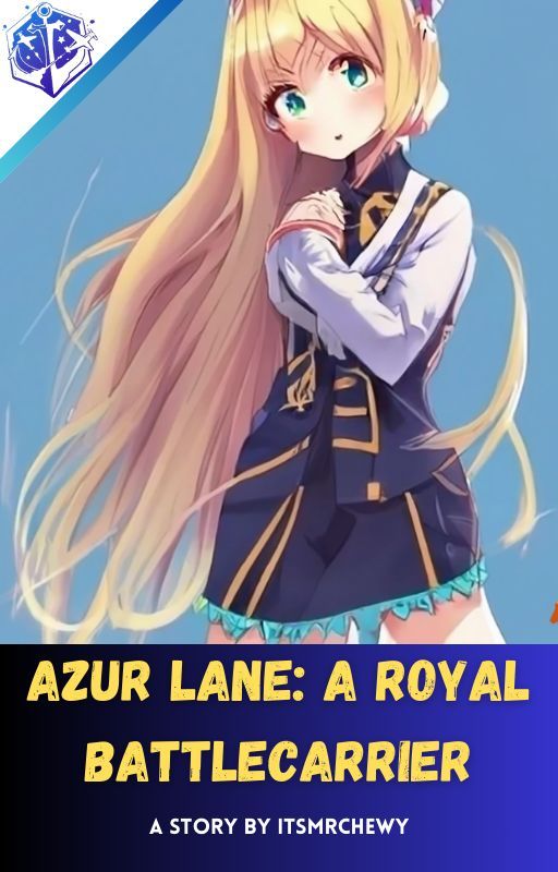 [TEMPORARILY DISCONTINUED] Azur Lane: A Royal Battlecarrier by MrChewyWrites