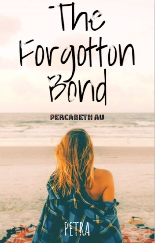 The Forgotton Bond (A Percy Jackson AU) by thegirlnamedPetra