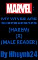 Marvel: My Wives Are Superheroes (Marvel Harem X Male Reader) by Huyhuynh406