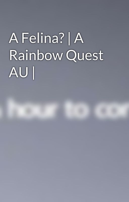 A Felina? | A Rainbow Quest AU | by Crystal_glaze