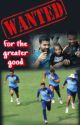 WANTED: for the greater good by bleedblue2011