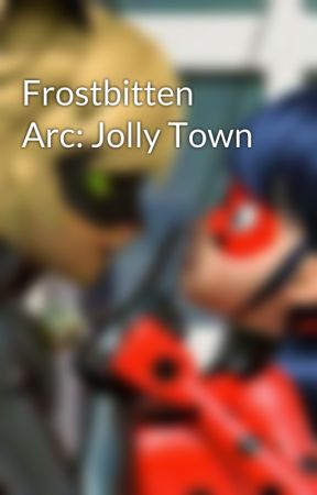 Frostbitten Arc: Jolly Town by LishinmewGirl43