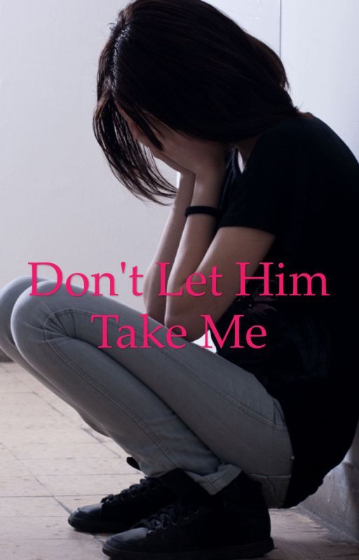 Don't Let Him Take Me by briellepuleo