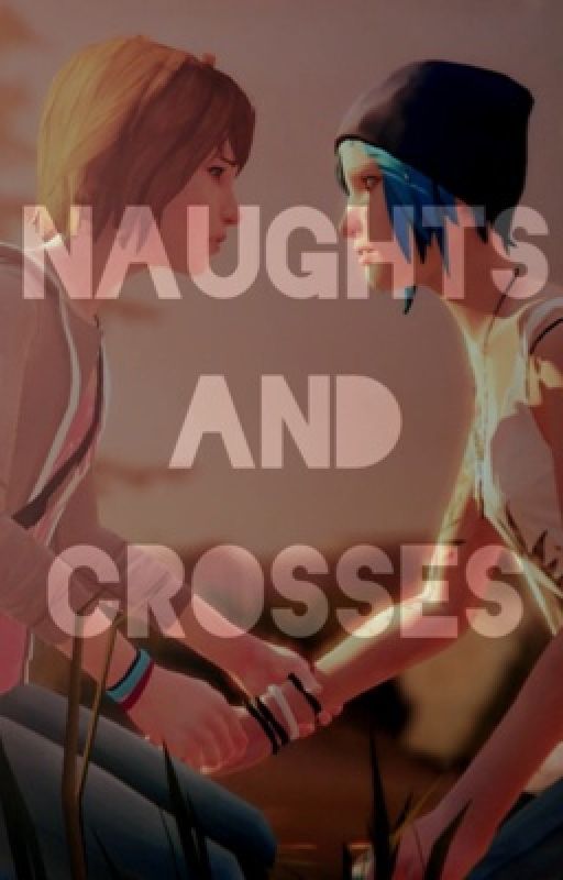 |Naughts & Crosses| - A Life is Strange Fanfiction. by arcadia-gay