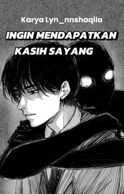 INGIN MENDAPATKAN KASIH SAYANG(End) cover