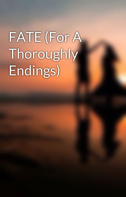 FATE (For A Thoroughly Endings) by nari_rian