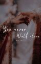 YOU NEVER WALK ALONE by lyr__ish