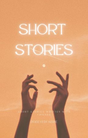 ♡Short Stories♡ by DoeEyedFaerie