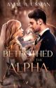 Betrothed To The Alpha by mss_amalee