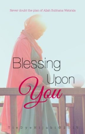 Blessing Upon You by TieDyeHijabi