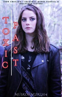 Toxic Past (One Chicago / Criminal Minds Fanfic) x (Halstead Sister) cover