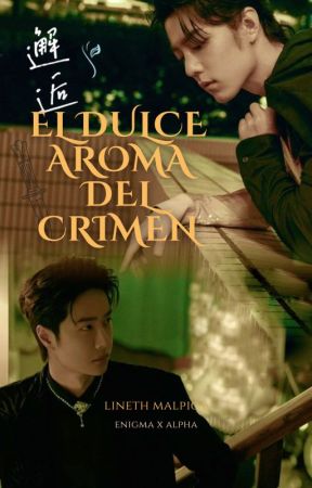 El dulce aroma del crimen(ZhanYi/EABO) by LinethMalpica