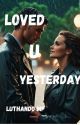 Loved U Yeserday by LuthandoMp