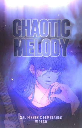 [Sal Fisher x FemReader] - Chaotic Melody by ViragoRev