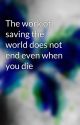 The work of saving the world does not end even when you die by Calista2236