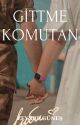 GİTTME KOMUTAN  by Zeynepww12