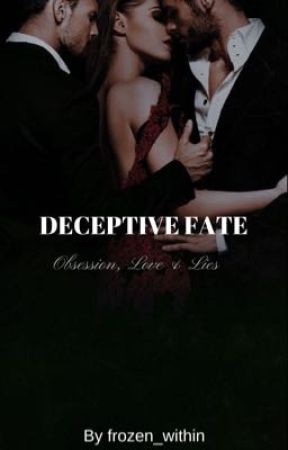 DECEPTIVE FATE - Obsession, love and lies by frozen_within