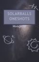 Solarballs Oneshots || 🚀‼️ by MoogieSB